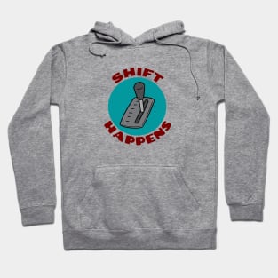 Shift Happens | Car Pun Hoodie